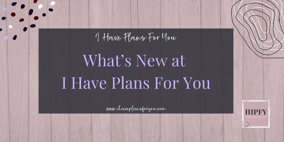 What's New at I Have Plans For You in 2026