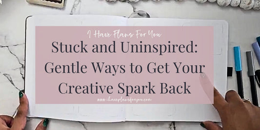 Stuck and Uninspired: Gentle Ways to Get Your Creative Spark Back