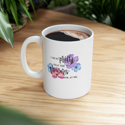I Am So Pretty Flowers Ceramic Mug