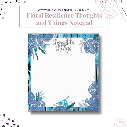 Floral Resilience Thoughts and Things Notepad
