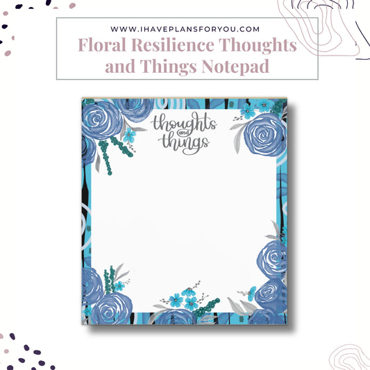 Floral Resilience Thoughts and Things Notepad